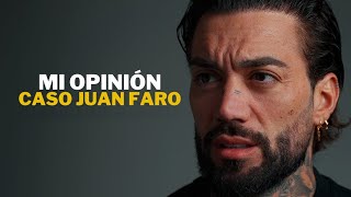 Mi OPINIÓN MÁS sincera SOBRE el CASO de Juan FARO