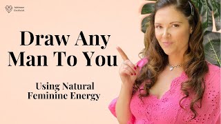 Attract ANY Man to You w/ Feminine Energy | Adrienne Everheart #feminineenergy