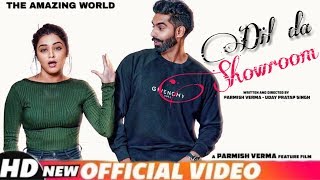 PARMISH VERMA | DIL DA SHOWROOM (OFFICIAL VIDEO) | Desi Crew | Latest Punjabi Songs 2018