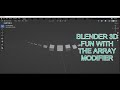 BLENDER 3D | FUN WITH ARRAY MODIFIER