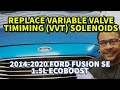 2014-2020 FORD FUSION 1.5L,  Replace Variable Valve Timing Solenoids