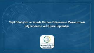 Yeşil Dönüşüm ve Sınırda Karbon Düzenleme Mekanizması Bilgilendirme ve İstişare Toplantısı