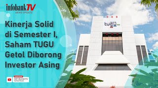 KINERJA SOLID DI SEMESTER I, SAHAM TUGU GETOL DIBORONG INVESTOR ASING