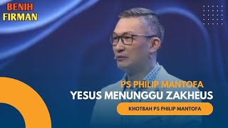 KHOTBAH PS PHILIP MANTOFA || YESUS MENUNGGU ZAKHEUS SEORANG PEMUNGUT CUKAI