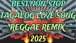 BEST NON-STOP TAGALOG LOVE SONG 💥REGGAE REMIX 2025💥