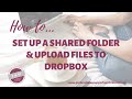 How to setup a shared folder and upload files to Dropbox
