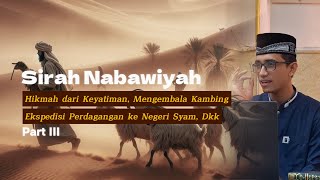 Sirah Nabawiyah Part III: Hikmah dari Keyatiman, Mengembala Kambing, Ekspedisi Perdagangan I, Dkk.