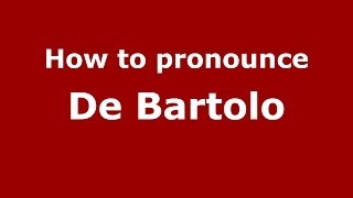 How to pronounce De Bartolo (Italian/Italy) - PronounceNames.com