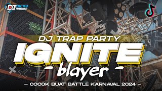 Dj Ignite Bass Blayer Blayerвђјпёџ Trap X Party Viral Tiktok Cocok Buat