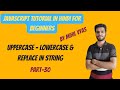 Javasscript toUpper and toLower and replace | Javascript Tutorial | #30