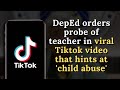 DepEd orders probe of teacher in viral Tiktok video that hints at 'child abuse'