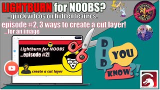 👶Lightburn for NOOBS! 3 ways to create a cut layer for an image!