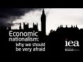 Economic nationalism: Why we should be very afraid