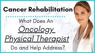 What is Cancer Rehab? When to see an Oncology Physical Therapist