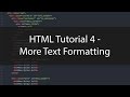 HTML Tutorial 4 - More Text Formatting