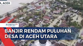 Sungai Kerto Meluap, Puluhan Desa di Aceh Utara Terendam Banjir