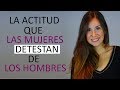 LA ACTITUD QUE LAS MUJERES DETESTAN DE LOS HOMBRES