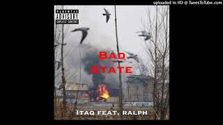 Itaq - Bad State feat. Ralph (Prod. Dr. Aven)