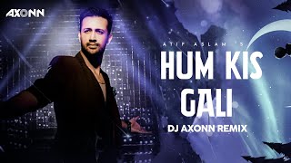 Hum Kis Gali - DJ Axonn Remix | Doorie | Atif Aslam