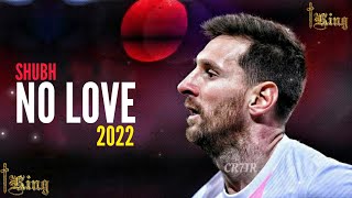Lionel Messi • No Love ft. Shubh | Skills and Goals | 2022 HD