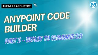 Anypoint Code Builder Tutorial - Part 5: Deploy to Cloudhub 2 0