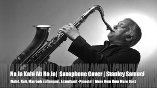 Na Ja Kahin Ab Na Jaa | Mohd. Rafi | Bollywood's Saxophone Covers # 253 | Stanley Samuel | Singapore