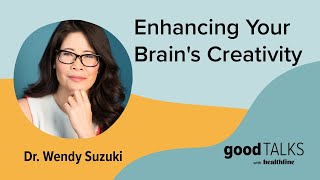 Dr. Wendy Suzuki on Unlocking Your Creative Mind | Healthline GoodTalks