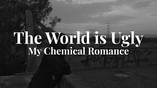 My Chemical Romance - The World is Ugly (Lyrics)
