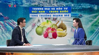 Thương mại và đầu tư Việt Nam - Trung Quốc tăng trưởng mạnh mẽ| VTV4