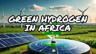 Powering Africa’s Future: The Green Hydrogen Opportunity