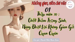 Tập 01 : [Không gian] Thập niên 70 : Chết Thảm Trọng Sinh, Nàng Đoạt Lại Không Gian Gả  Quan Quân