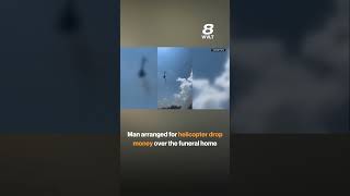 Man arranged for helicopter drop money over the funeral home