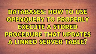 How to use OPENQUERY to properly execute a Stored Procedure that updates a linked server table?