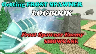 Getting FROST SPAWNER LOGBOOK + Frost Spawner ENEMY SHOWCASE || Tower Defense Simulator