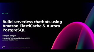 AWS re:Invent 2024 - Build serverless chatbots using Amazon ElastiCache \u0026 Aurora PostgreSQL (DAT326)