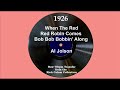 1926 Al Jolson - When The Red Red Robin Comes Bob Bob Bobbin’ Along