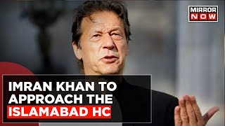 Imran Khan To Approach The Islamabad High Court Today; PTI Calls Islamabad Gathering | Latest News