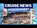 CRUISE NEWS: Overcrowded Cruise Ships, Carnival Makes Venue Adjustment, New Disney Ship & MORE!