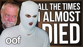 ALL THE TIMES I ALMOST DIED (ALMOST DIED XD)