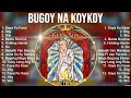 The best of  Bugoy Na Koykoy full album 2023 ~ Top Artists To Listen 2023