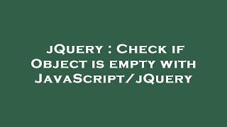 jQuery : Check if Object is empty with JavaScript/jQuery