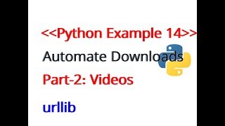 Python Example 14: Automate downloading video files using python scripts