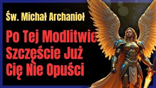 Św. Michał Archanioł Odmieni Twój Los | Modlitwa O Szczęście