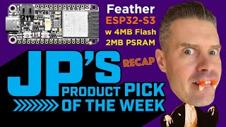 JP’s Product Pick of the Week Recap 11/1/22 Feather ESP32-S3 @adafruit @johnedgarpark #adafruit