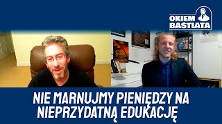 Nie marnujmy pieniędzy na nieprzydatną edukację -  prof. Bryan Caplan, Okiem Bastiata #5