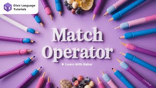 Elixir programming tutorial: Match Operator