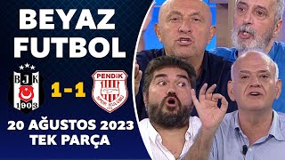 Beyaz Futbol 20 Ağustos 2023 Tek Parça / Beşiktaş 1-1 Pendikspor