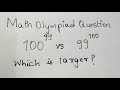 Math Olympiad Question | Compare 100^99 and 99^100 which is larger?