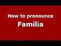 How to pronounce Família (Brazilian Portuguese/Brazil)  - PronounceNames.com