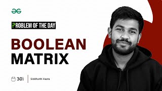 GFG POTD: 30/09/2023 | Boolean Matrix | Problem of the Day GeeksforGeeks